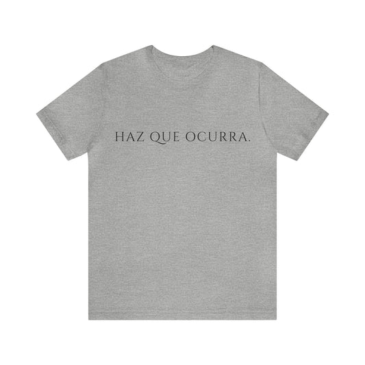 Camiseta Unisex Haz que Ocurra